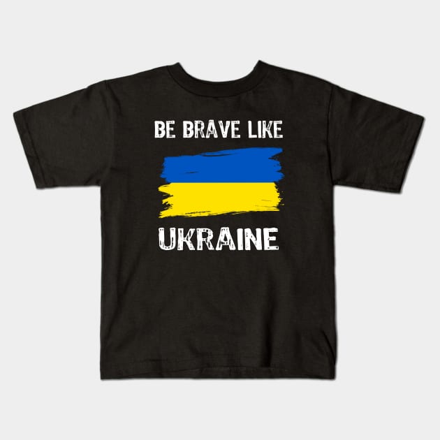 Be Brave Like Ukraine - Motivational Inspirational phrase Kids T-Shirt by Yasna